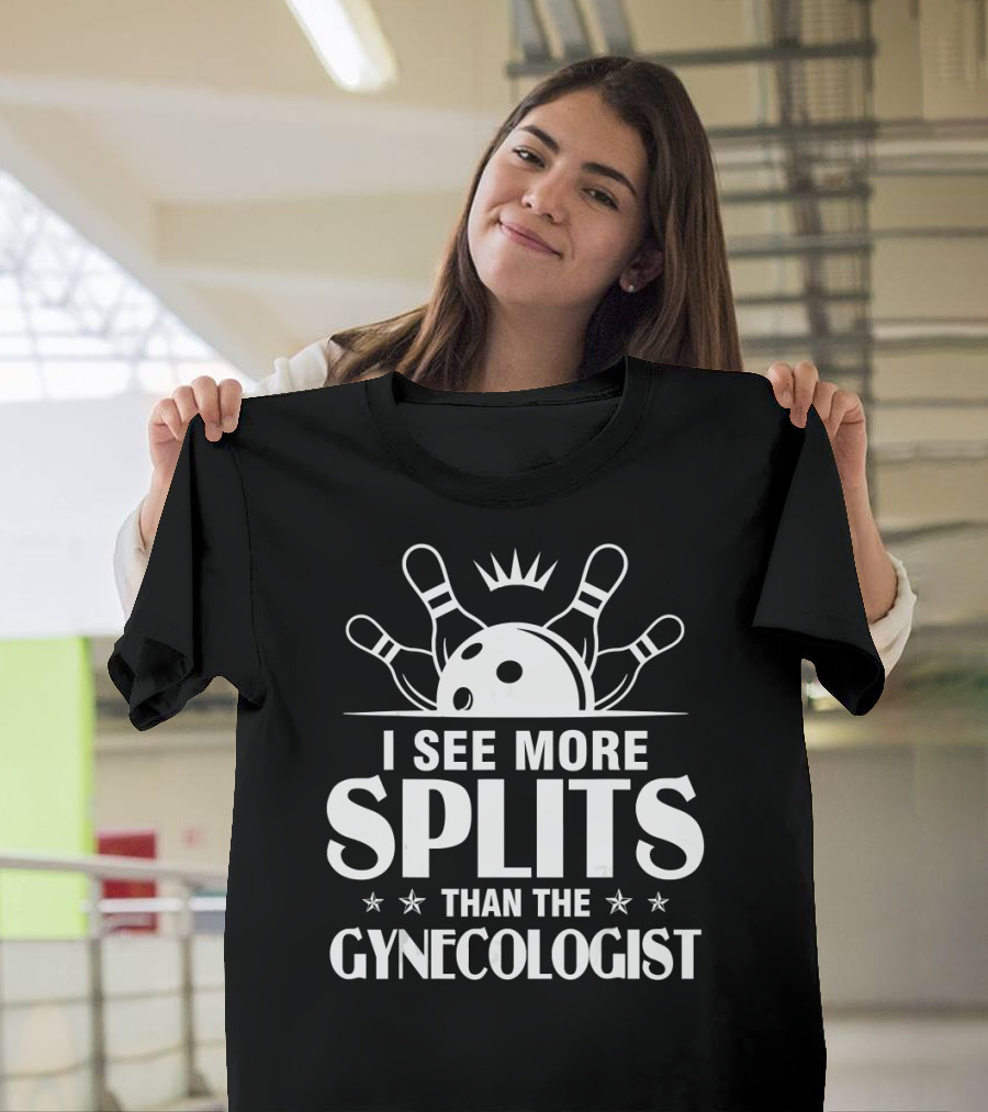 I See More Splits Than The Gynecologist Bowling Pins Split Joke T-Shirt
