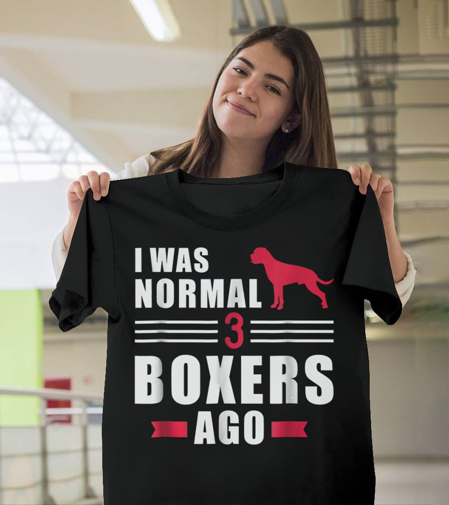 I Was Normal 3 Boxers Ago Funny Dog Lover Boxer T-Shirt