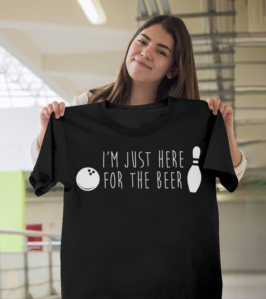 I'm Just Here For The Beer Bowling Pin And Ball T-Shirt