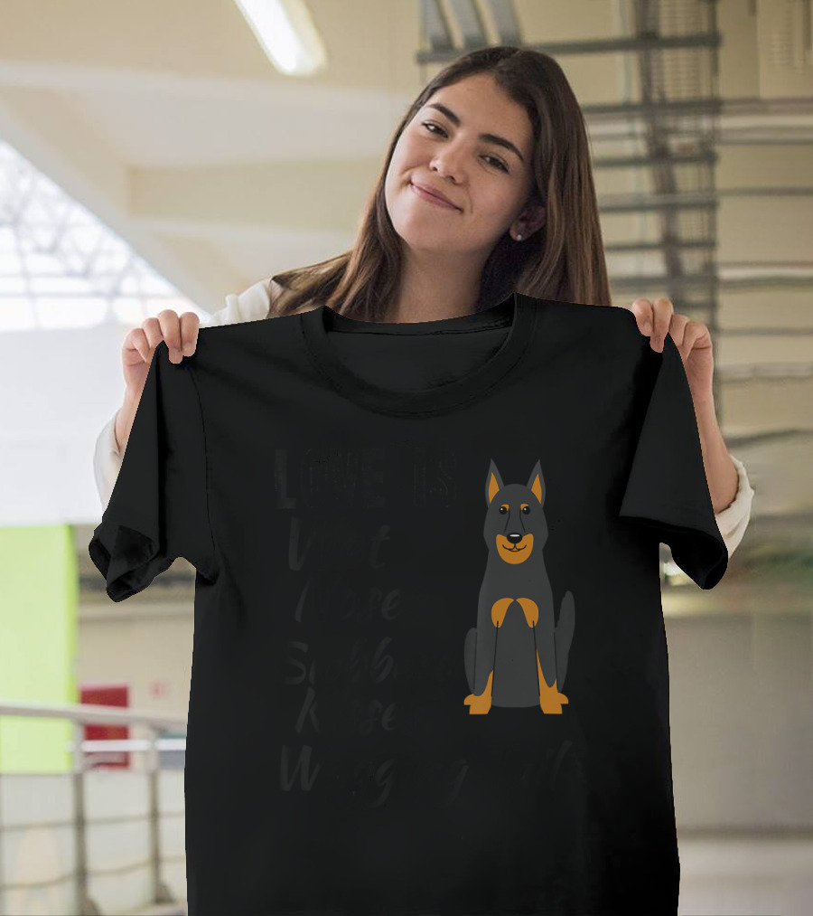 Love Is Wet Noses Slobbery Kisses Wagging Tail Doberman Pinscher I Love My Dog Dobie T-Shirt