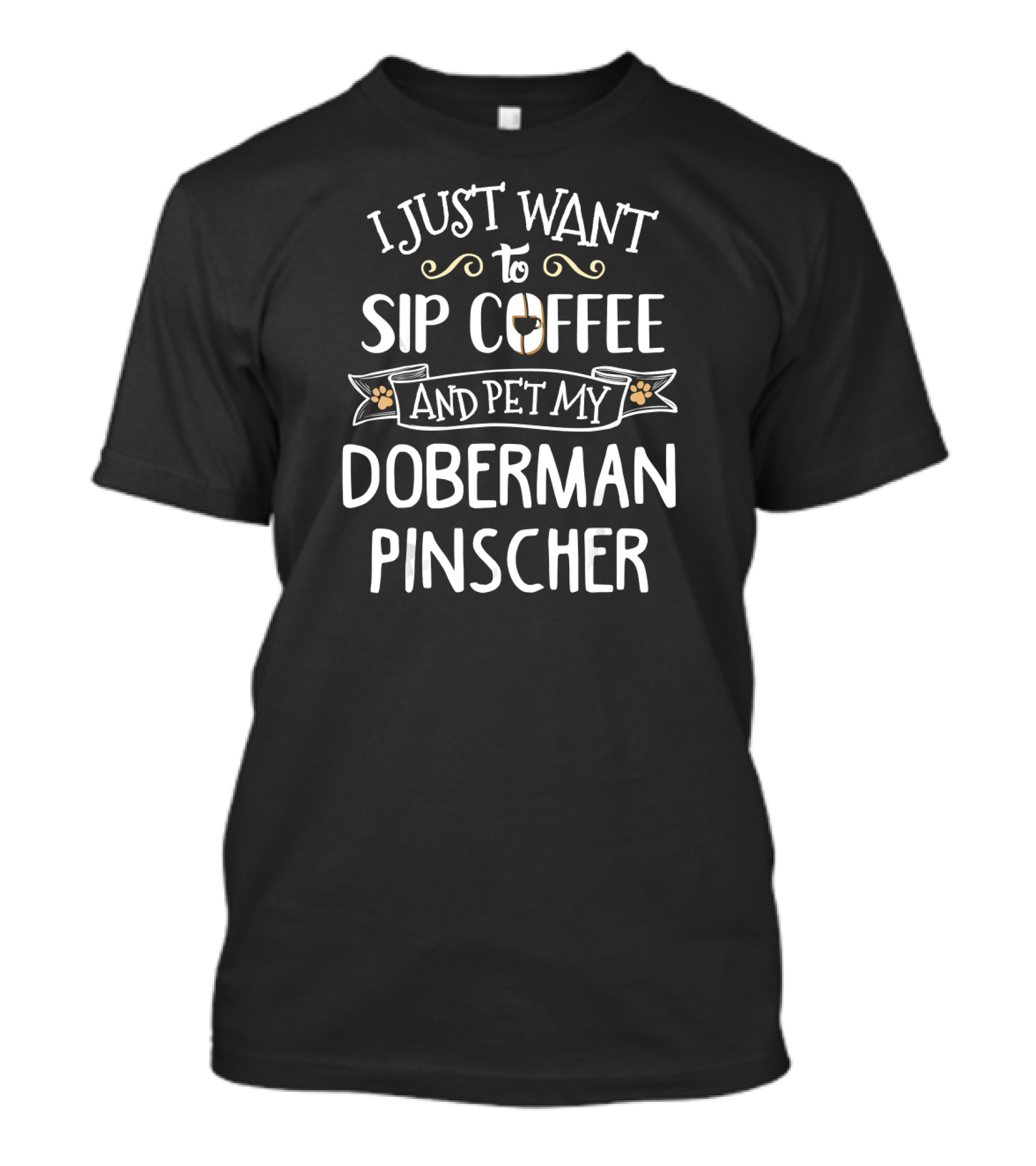 I Just Want To Sip Coffee And Pet My Doberman Pinscher T-Shirt