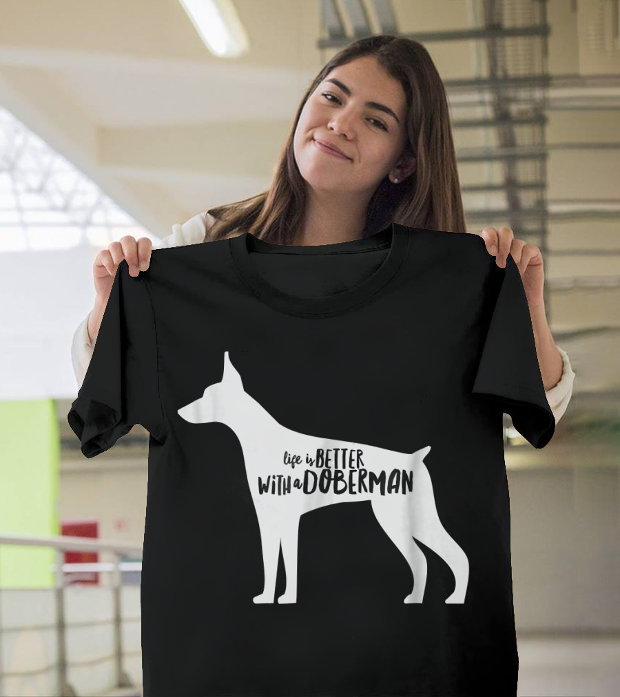 Life Is Better With a Doberman T-Shirt