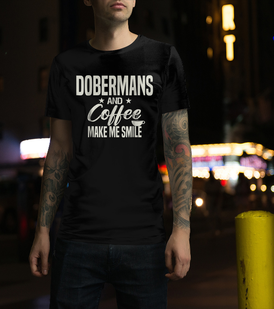 Dobermans And Coffee Make Me Smile With Stars And Cup T-Shirt