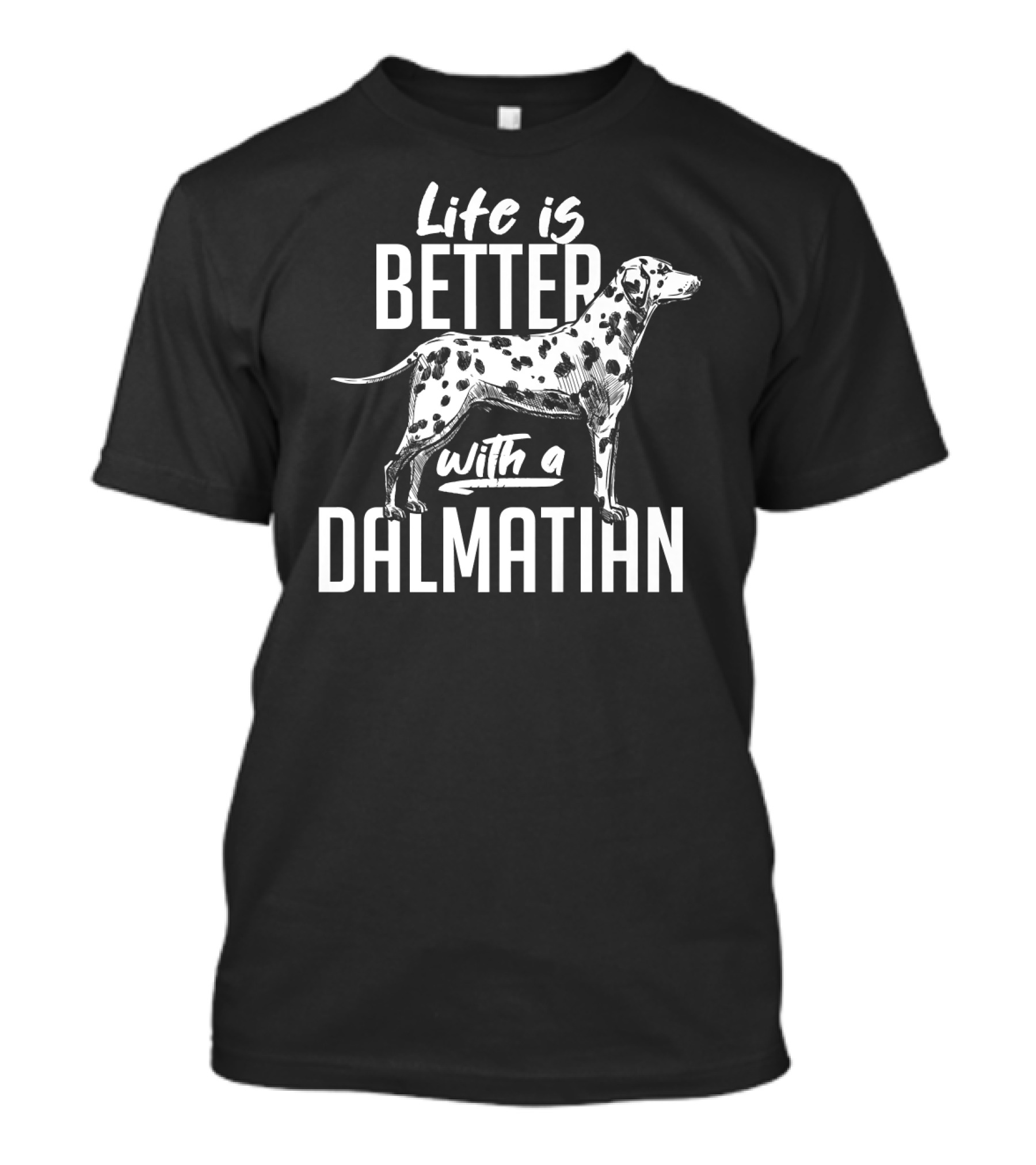 Life Is Better With A Dalmatian Dog Breed Dog Owner Idea Pet T-Shirt