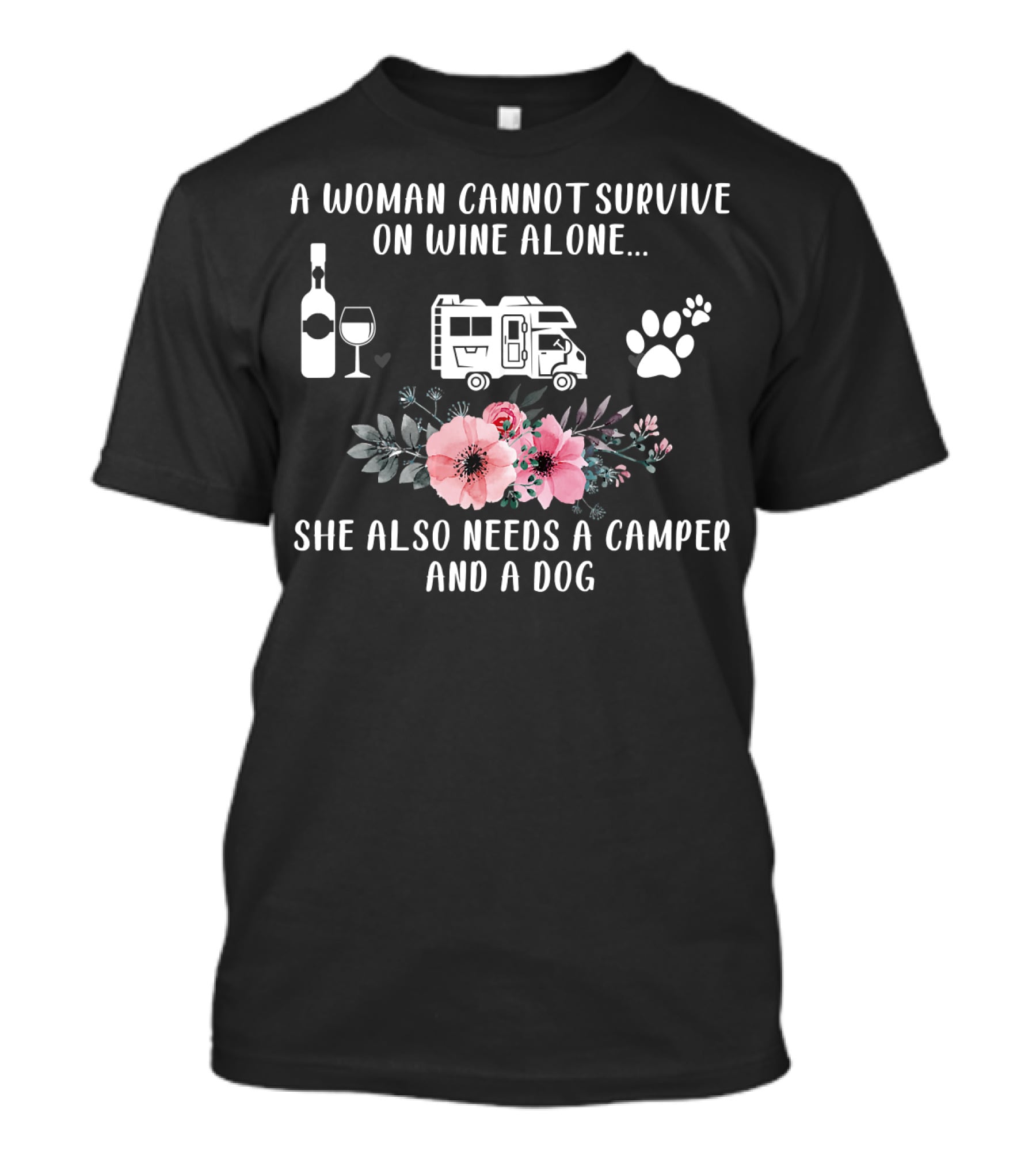 A Woman Cannot Survive On Wine Alone She Also Needs A Camper And A Dog T-Shirt
