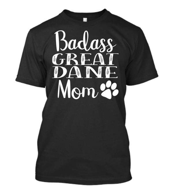 Badass Great Dane Mom Funny Dog Paw T-Shirt