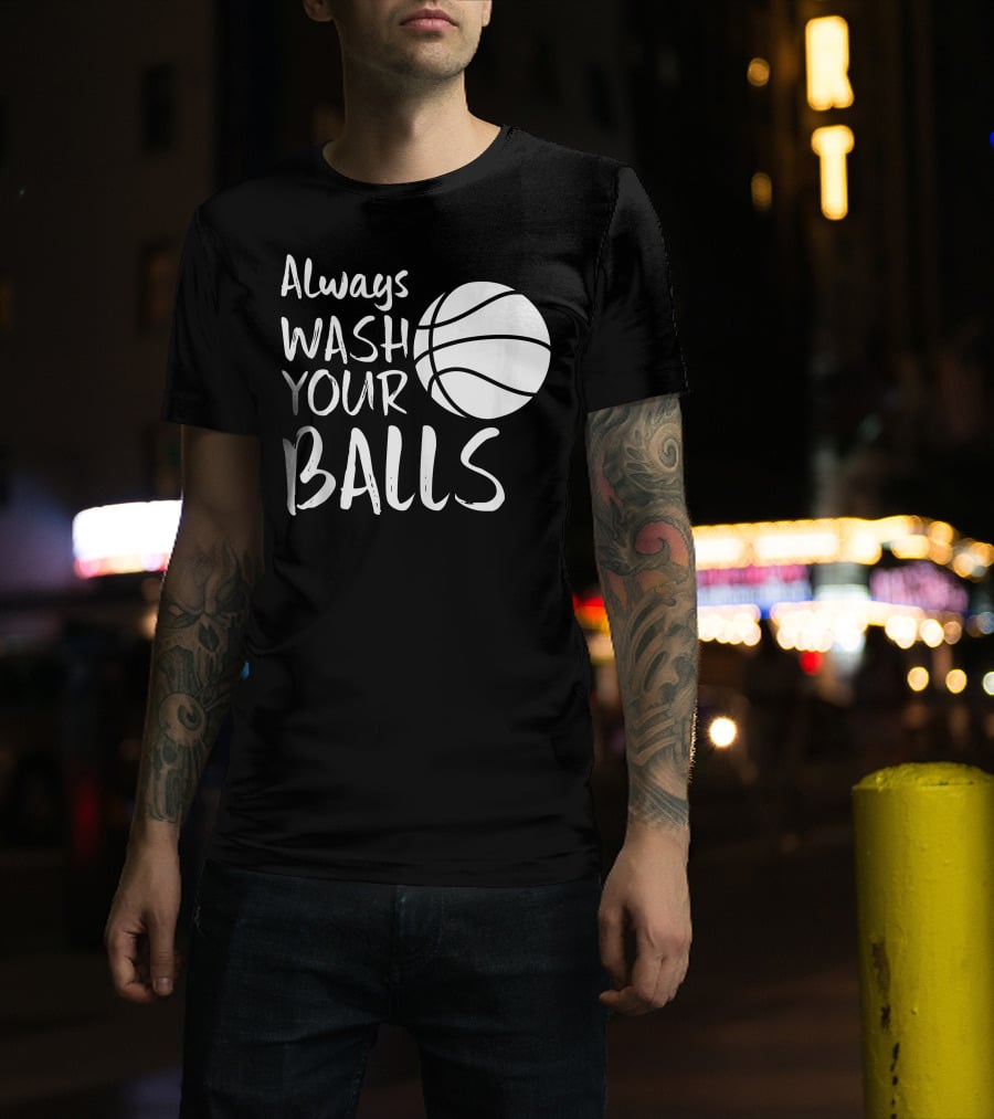Always Wash Your Balls Basketball T-Shirt