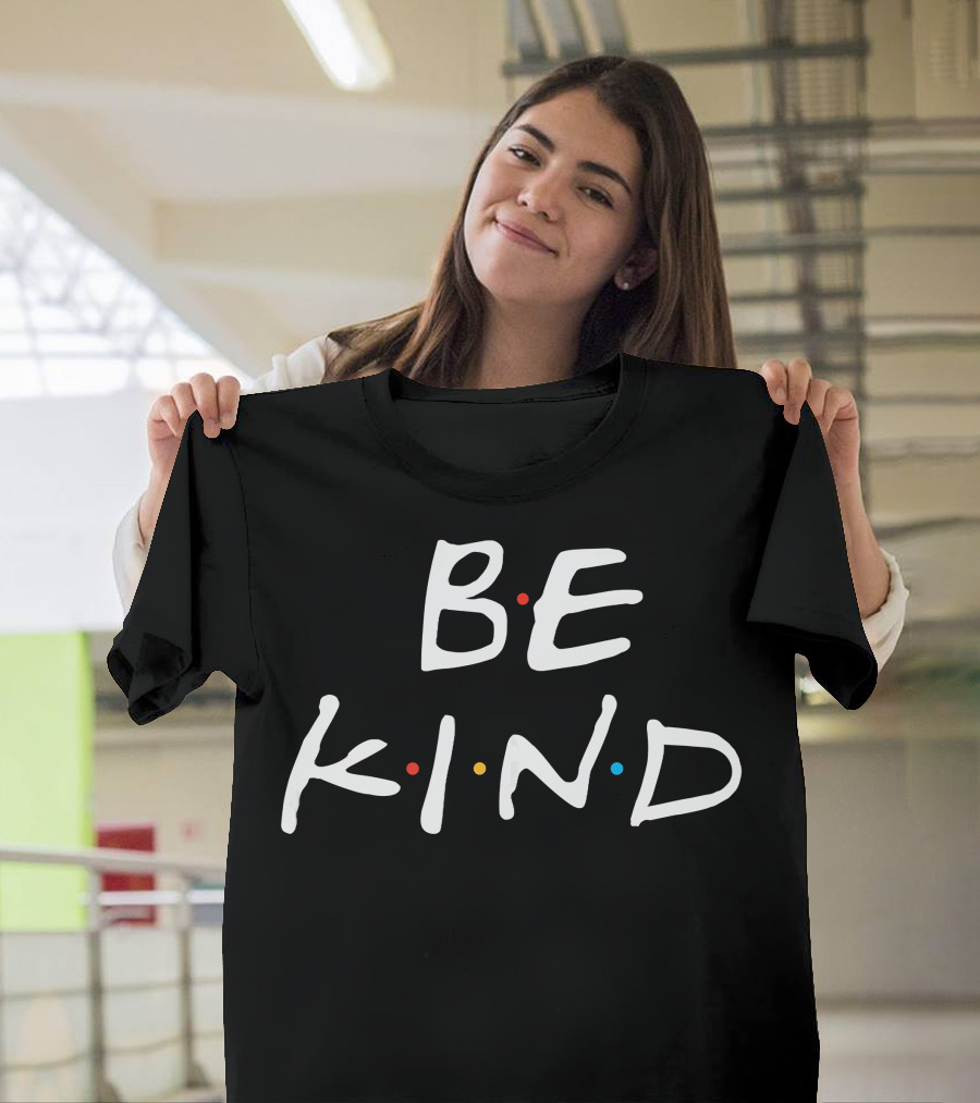 BE KIND Fun Inspirational Friends References T-Shirt