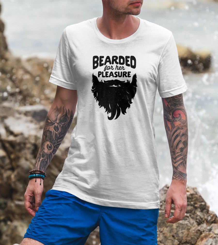 Bearded For Her Pleasure Funny Beard T-Shirt