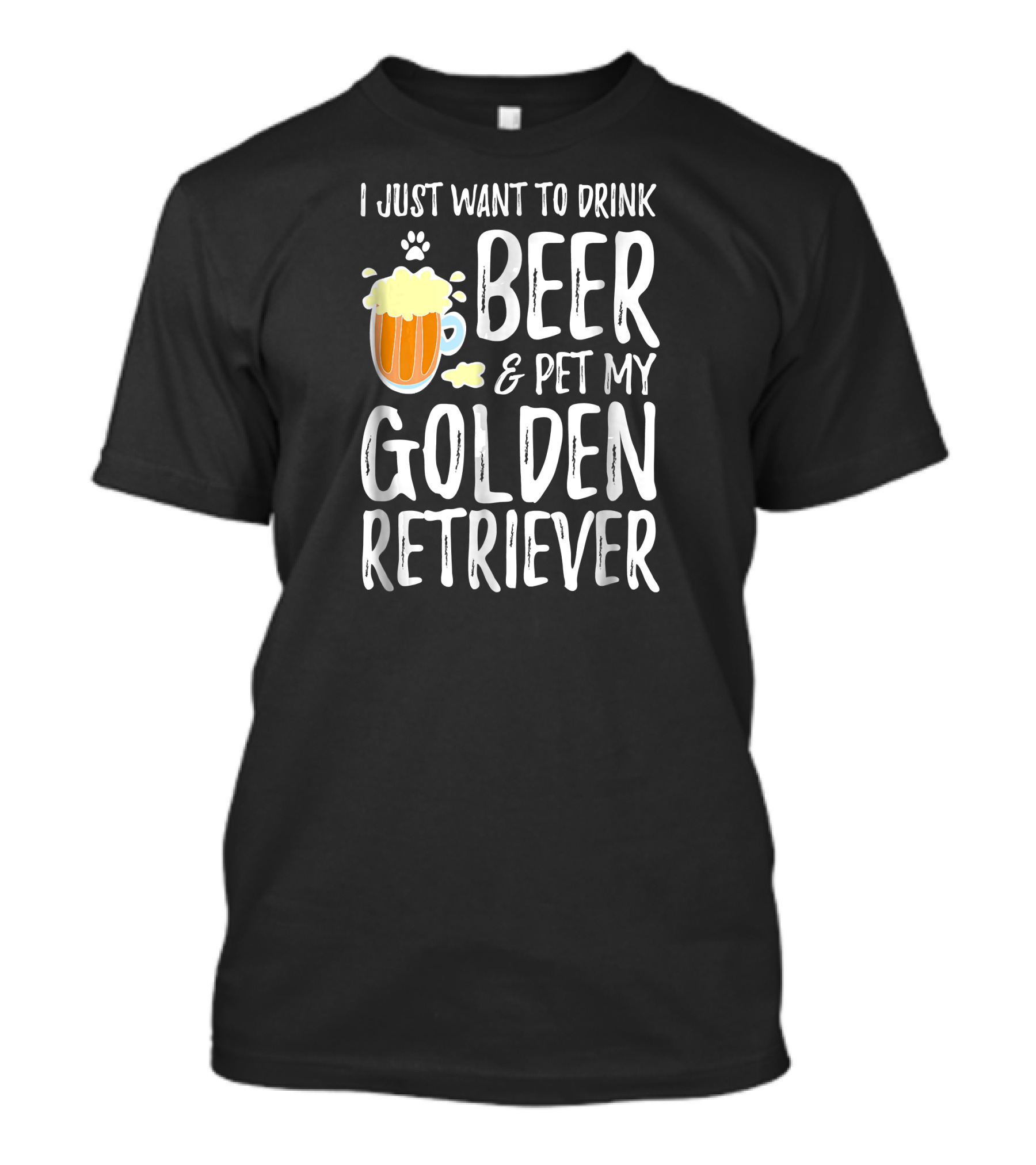 I Just Want To Drink Beer And Pet My Golden Retriever T-Shirt