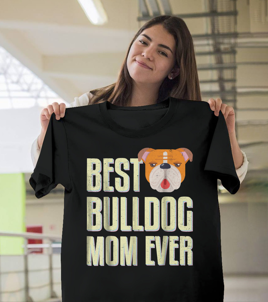 Best Bulldog Mom Ever Bulldog T-Shirt