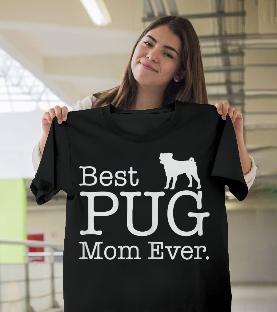 Best Pug Mom Ever Dog Love Pug T-Shirt