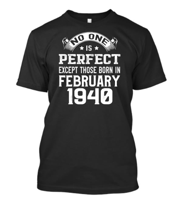 No One Is Perfect Except Those Born In February 1940 T-Shirt