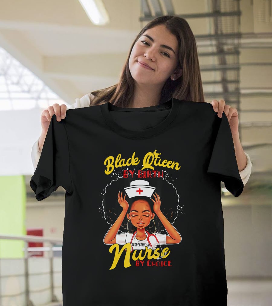 Black Queen By Birth Respect My Hair Nurse By Choice T-Shirt