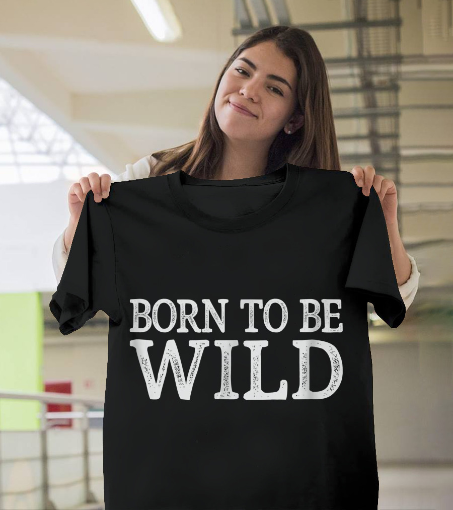 Born To Be Wild T-Shirt