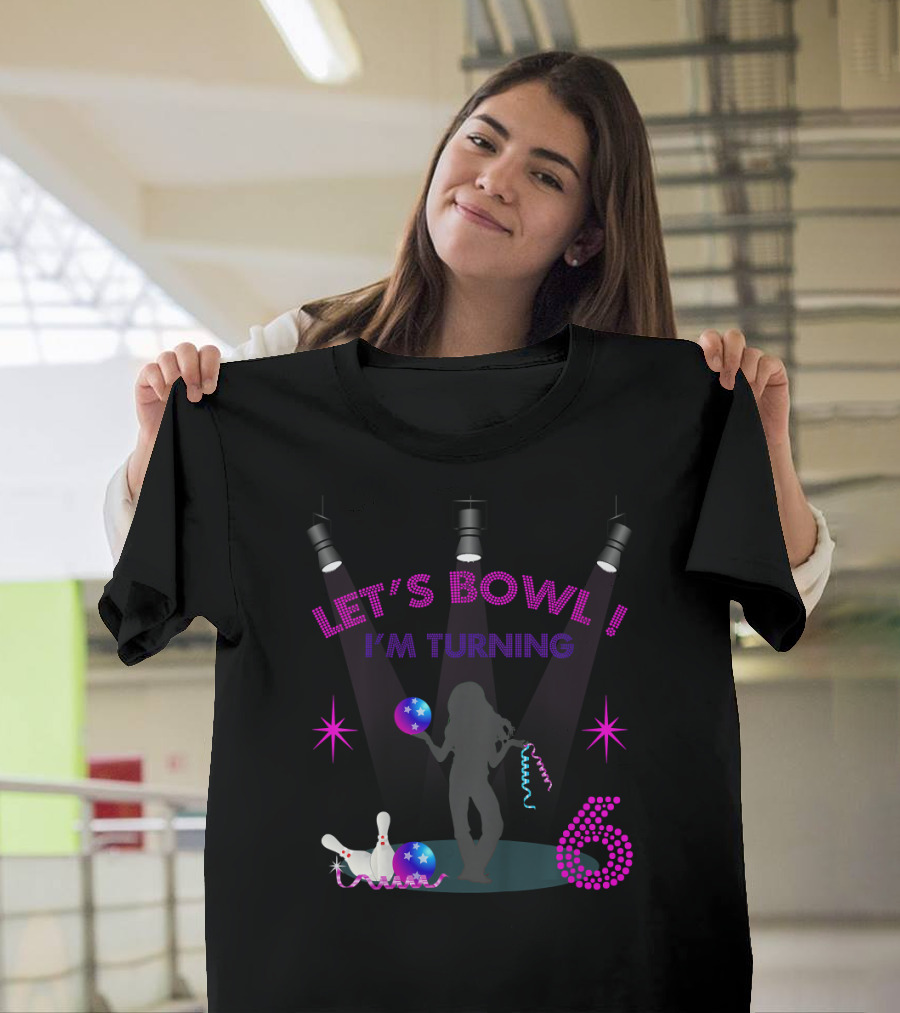 LET'S BOWL I'M TURNING 6 T-Shirt