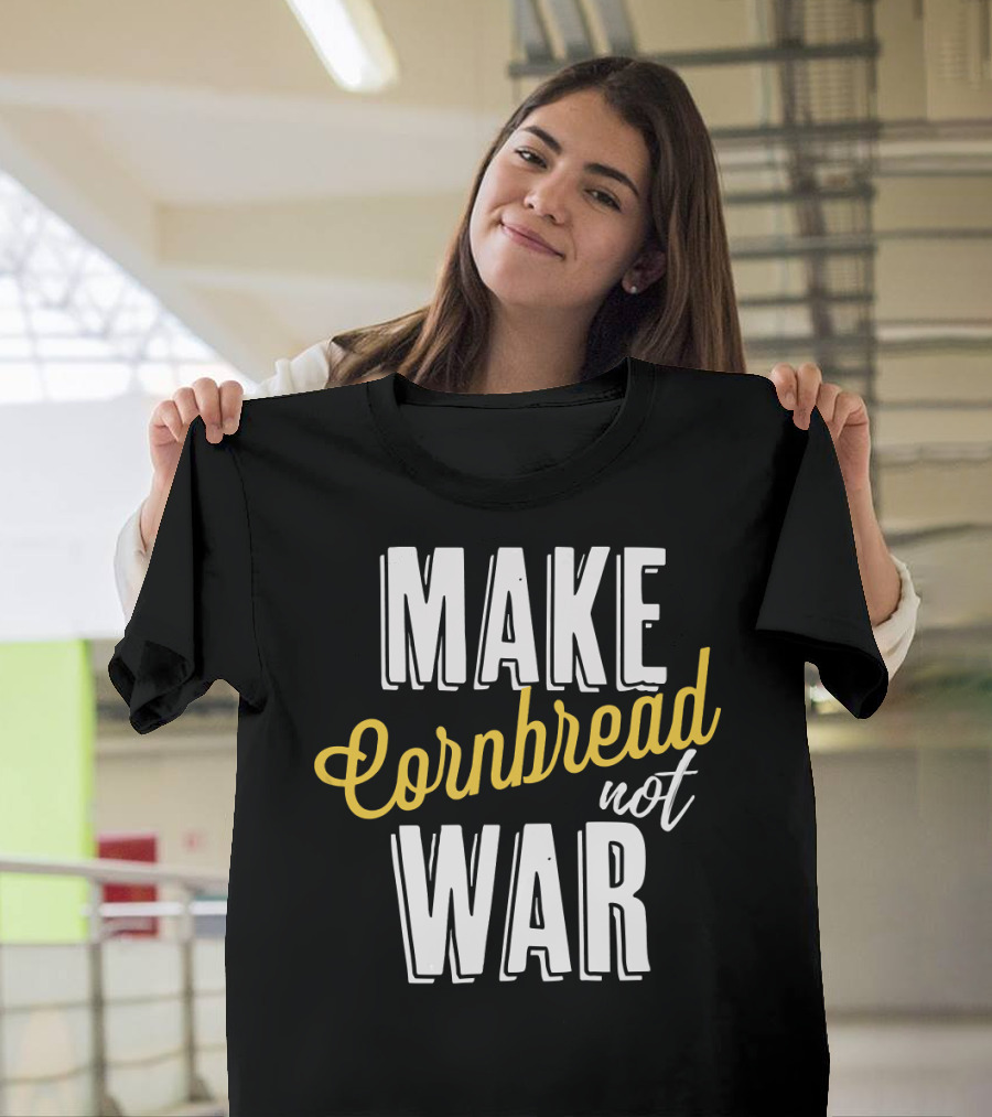 Make Cornbread Not War Peaceful Baking Message T-Shirt