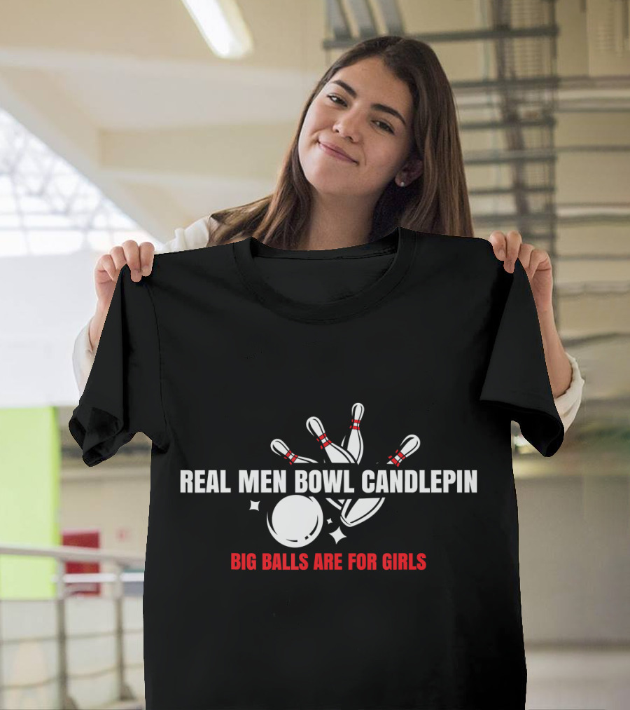 Real Men Bowl Candlepin Big Balls Are T-Shirt