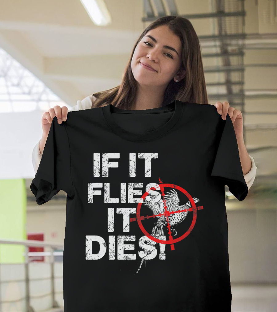 If It Flies It Dies Pheasant Hunting Upland Bird T-Shirt