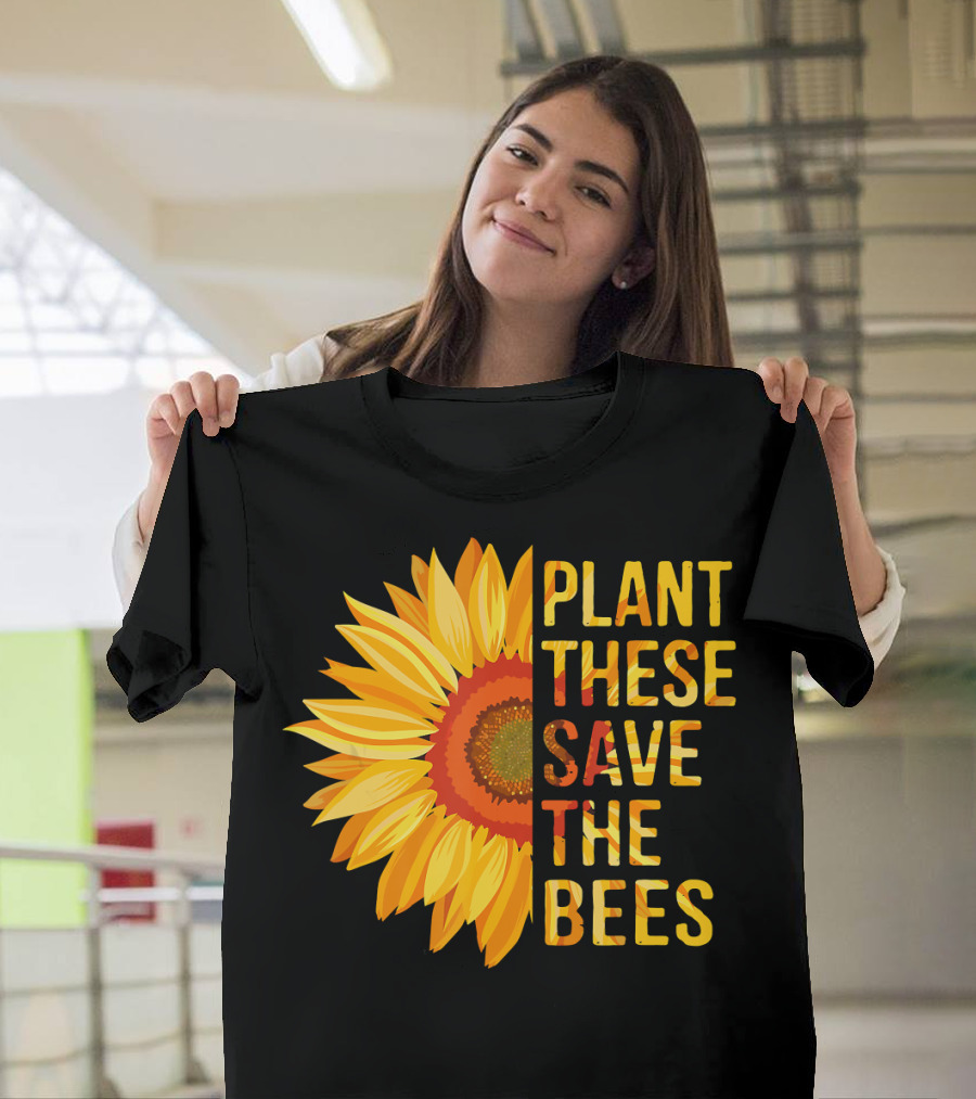 Plant These Save The Bees Sunflower T-Shirt