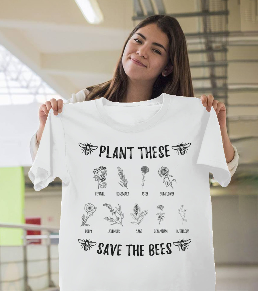 Plant These Fennel Rosemary Aster Sunflower Poppy Lavender Sage Geranium Buttercup Save The Bees T-Shirt