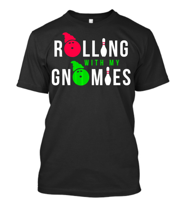 Rolling With My Gnomies Bowling Pins And Funny Gnome Faces T-Shirt