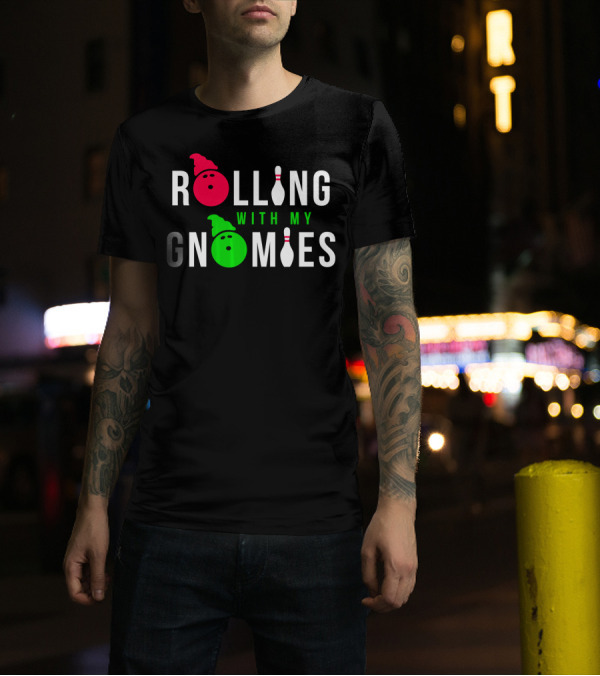 Rolling With My Gnomies Bowling Pins And Funny Gnome Faces T-Shirt