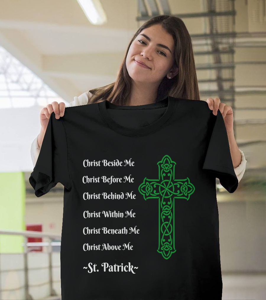 St. Patrick Prayer Christ Beside Before Behind Within Beneath Above Me Irish Green Cross T-Shirt