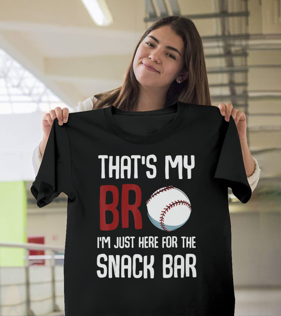 That's My Bro Baseball I'm Just Here for the Snack Bar T-Shirt