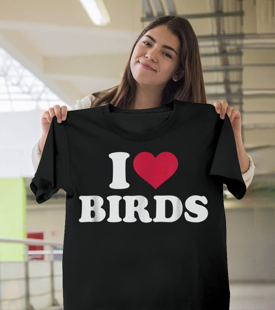 I Love Birds T-Shirt