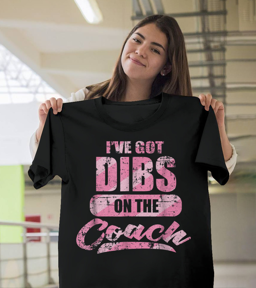 I've Got Dibs on the Coach T-Shirt