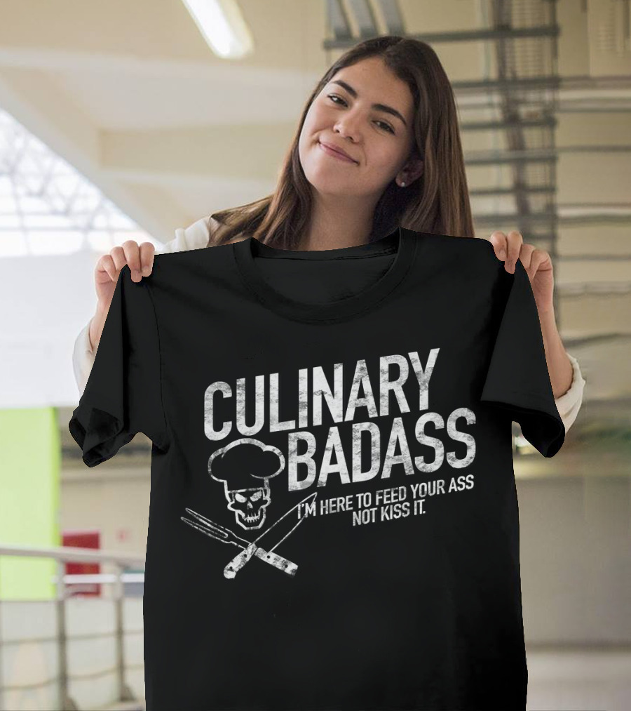 Culinary Badass I'm Here to Feed Your Ass Not Kiss It Chef Skull Fork Knife T-Shirt