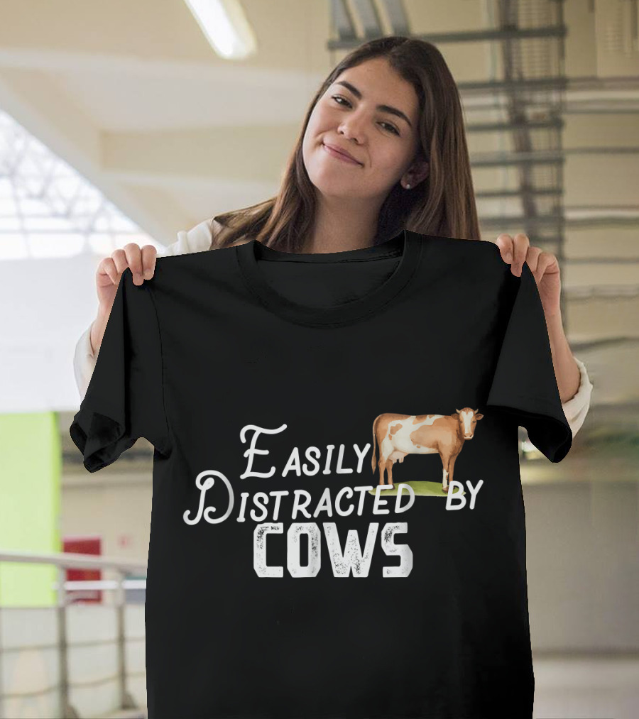 Easily Distracted By Cows Cute Cow Love T-Shirt