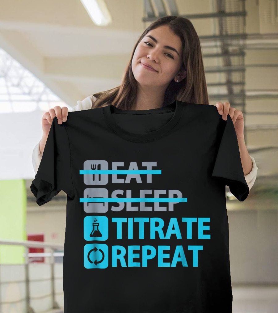 Eat Sleep Titrate Repeat Chemistry Icons T-Shirt