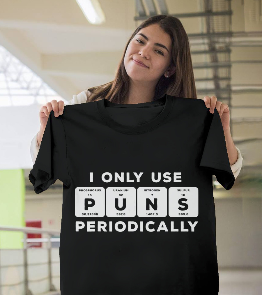 I Only Use Puns Periodically Funny Periodic Table T-Shirt