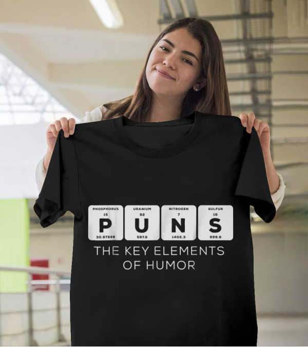 Puns The Key Elements Of Humor Phosphorus Uranium Nitrogen Sulfur T-Shirt