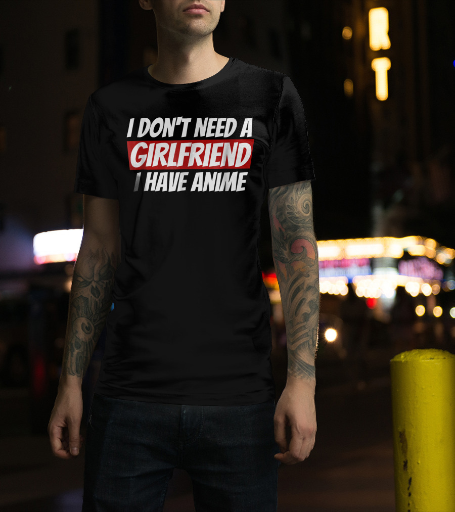 I Don't Need A Girlfriend I Have Anime Bold Red Highlighted Text T-Shirt
