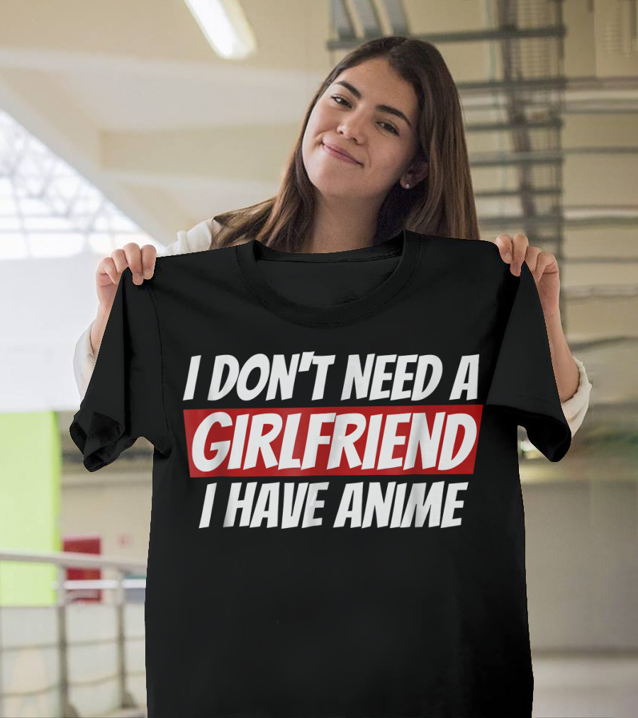 I Don't Need A Girlfriend I Have Anime Bold Red Highlighted Text T-Shirt