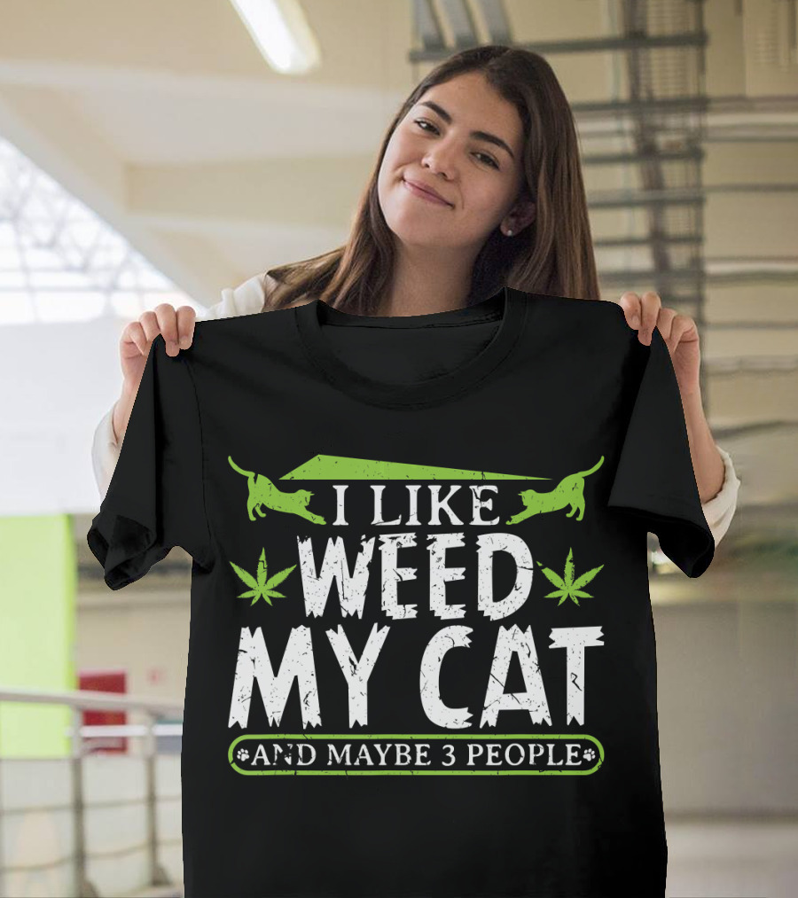 I Like Weed My Cat and Maybe 3 People 420 Stoner Cannabis T-Shirt