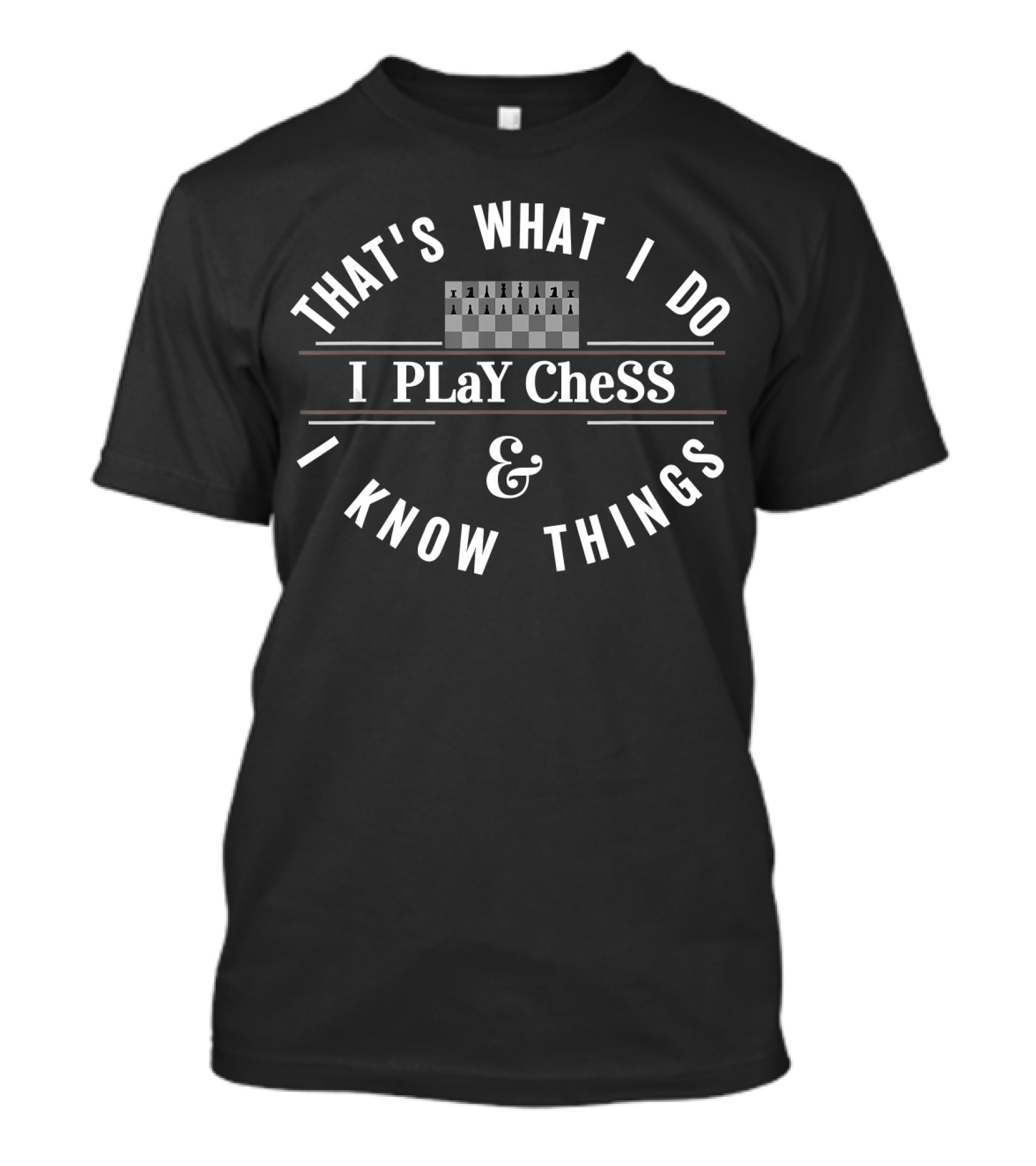 THAT'S WHAT I DO I PLAY CHESS I KNOW THINGS T-Shirt