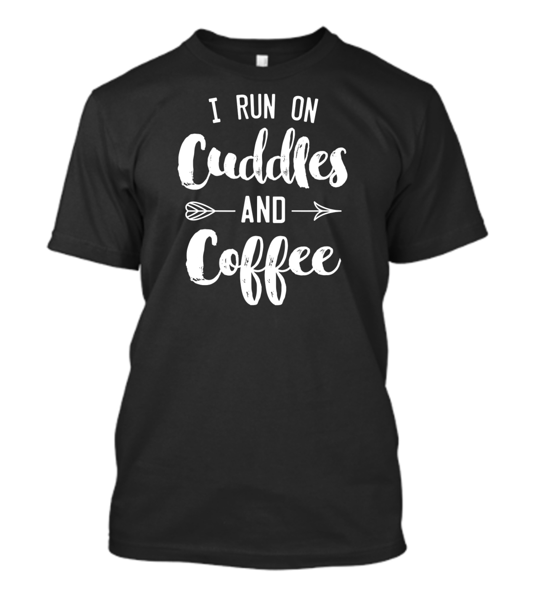I Run On Cuddles And Coffee Text With Arrows T-Shirt