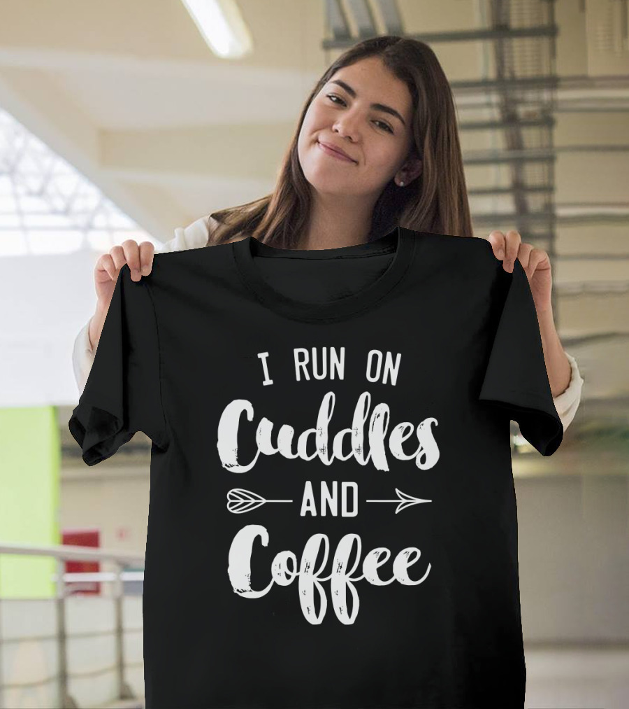 I Run On Cuddles And Coffee Text With Arrows T-Shirt