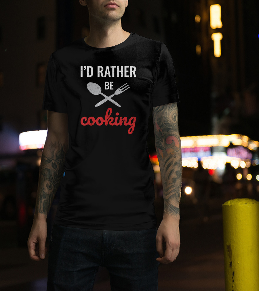 I’d Rather Be Cooking Chef Love Spoon Fork T-Shirt