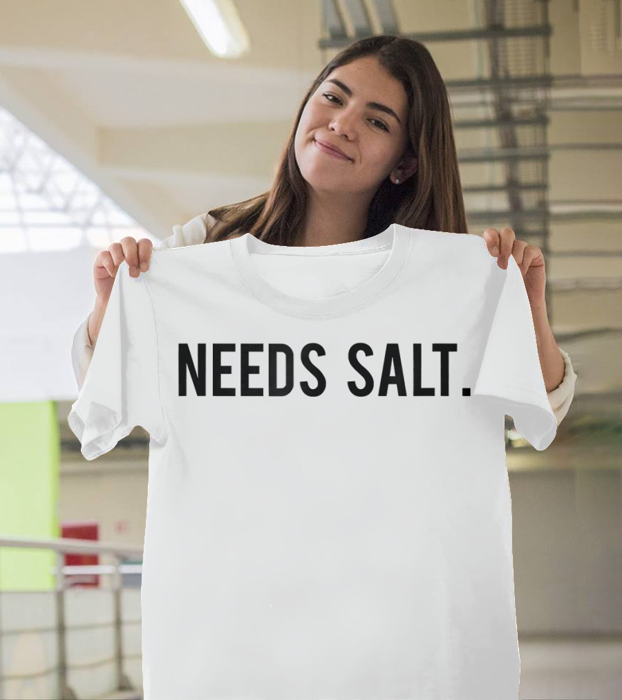 Needs Salt Chef Humor Cooking Phrase T-Shirt