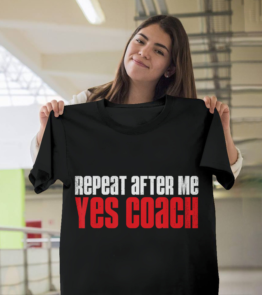 Repeat After Me Yes Coach Health Coaching T-Shirt