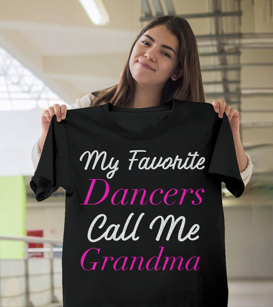 My Favorite Dancers Call Me Grandma T-Shirt