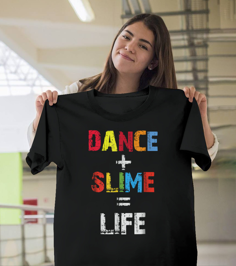DANCE + SLIME = LIFE T-Shirt