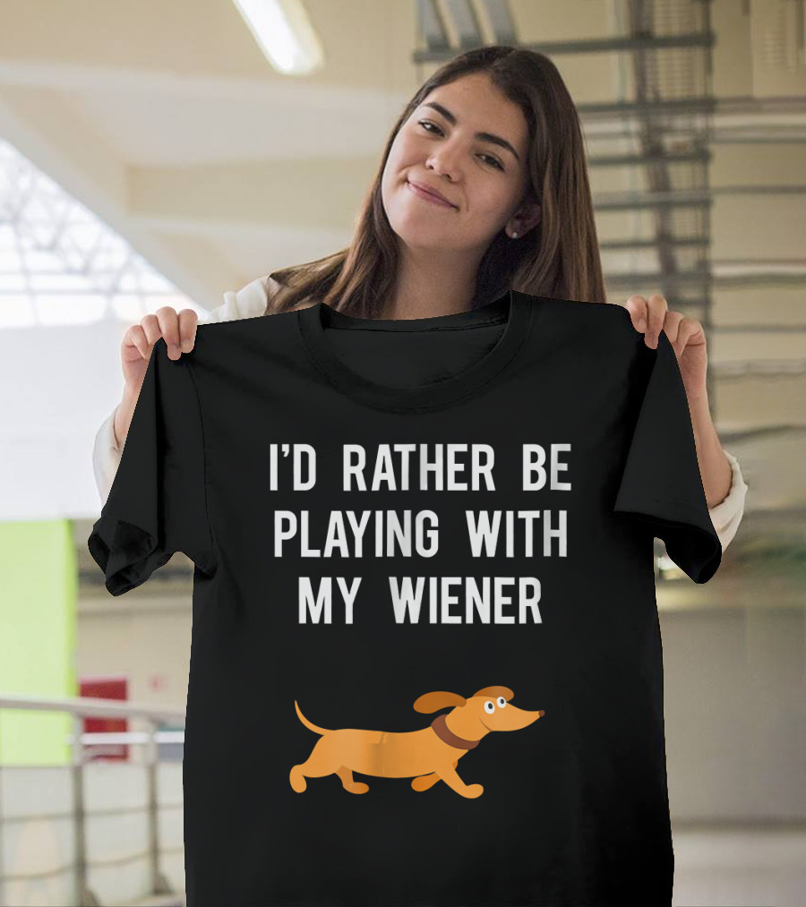 I'd Rather Be Playing With My Wiener Funny Dachshund T-Shirt
