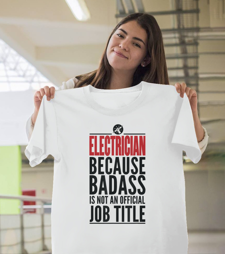 Electrician Because Badass Is Not An Official Job Title T-Shirt