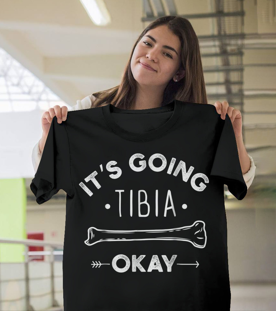 It's Going Tibia Okay Bone Pun T-Shirt
